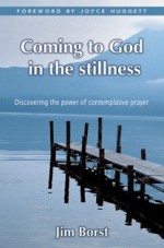 Coming to God in the Stillness: The Power of Contemplative Prayer