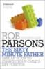 The Sixty Minute Father: Take an Hour to Change Your Childs Life Forev